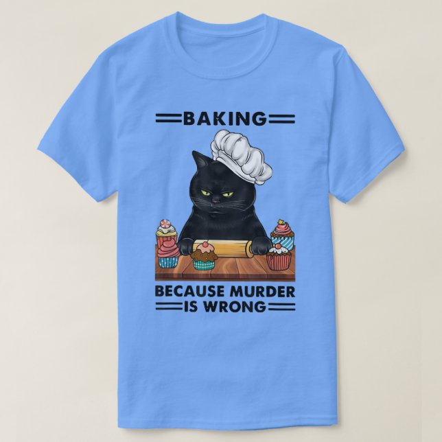 Camiseta Black Cat Baking Because Murder Is Wrong Cat Lover (Frente do Design)