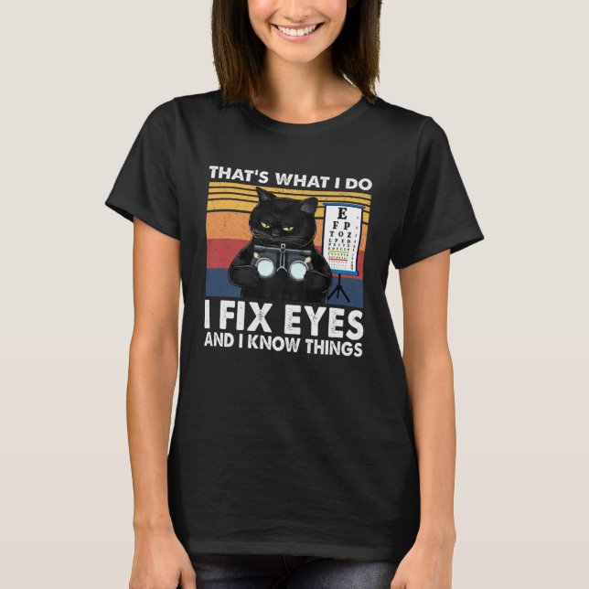 Camiseta Black Cat Optician That What I Do Fix Eye Optometr (Frente)