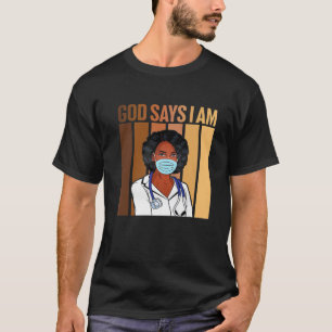 Camiseta Black Girl God Says I Am Black Nurse Melanin Histo