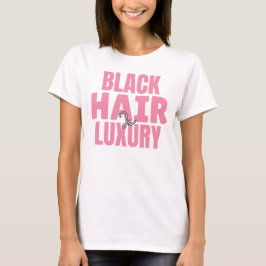 Camiseta Black Hair is Luxury Custom Graphic Tee