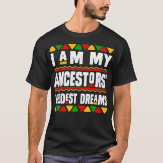 Camiseta Black History Gift I Am My Ancestors Wildest Dream