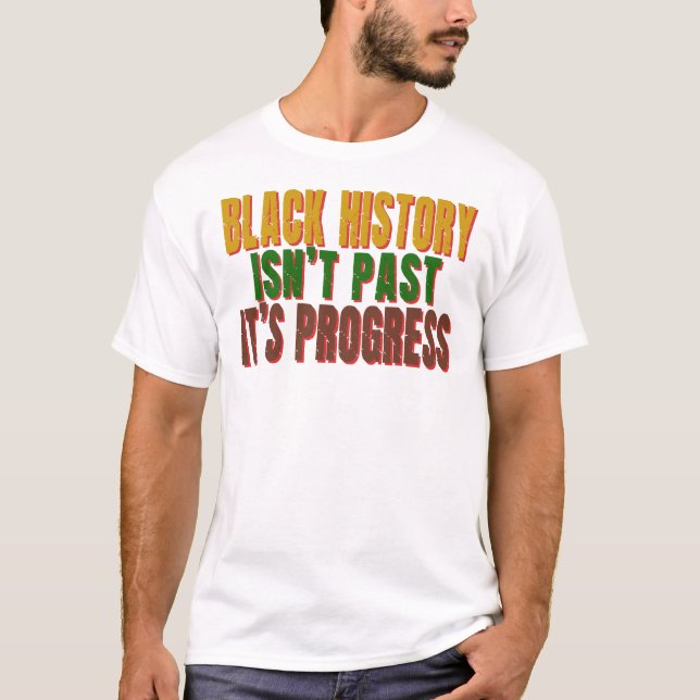 Camiseta Black History Isn’t Past It’s Progress (Frente)