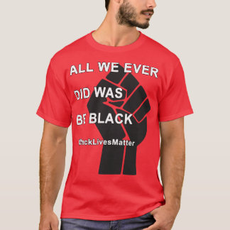Camiseta BlackLivesMatter Tudo O Que Fizemos Foi Ser Preto