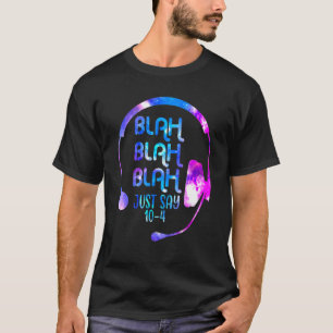Camiseta Blah Blah Blah Apenas Diga 10 4 911 Despacho