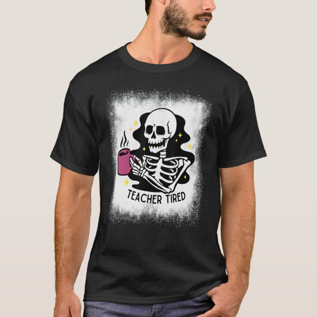 Camiseta Bleached Halloween Teacher Tired Skeleton Drinking (Frente)