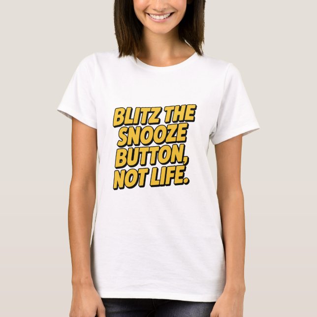 Camiseta Blitz The Snooze Button Not Life Slanted Quote (Frente)