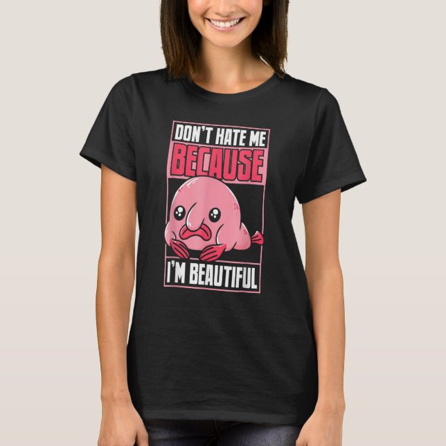 Camiseta Blobfish Funny Don't Hate Me Because I'm Beautiful (Frente)