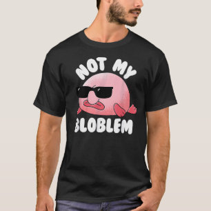 Camiseta Blobfish Não Meu Bloblem Não Meu Problema