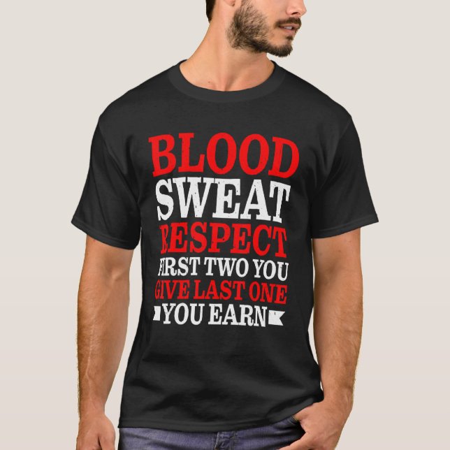 Camiseta Blood Sweat Respect First Two You Give Last One Yo (Frente)