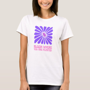 Camiseta Bloom onde você está plantado.