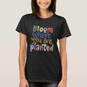 Camiseta Bloom Onde Você Está Plantado Mente Positiva Inspi