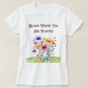 Camiseta "Bloom Onde Você Está Plantado T-Shirt"
