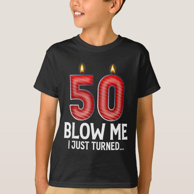 Camiseta Blow Me I Turned 50 Years Old Funny 50th Birthday  (Frente)