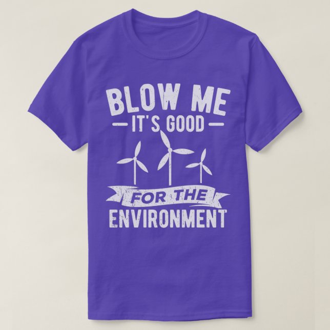 Camiseta Blow Me Itx27s Good for Environment Windmill Ecolo (Frente do Design)