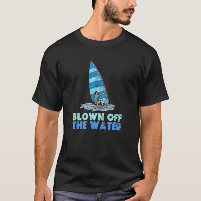 Camiseta Blown Off The Water Sport Windsurfer Windsurfing (Frente)