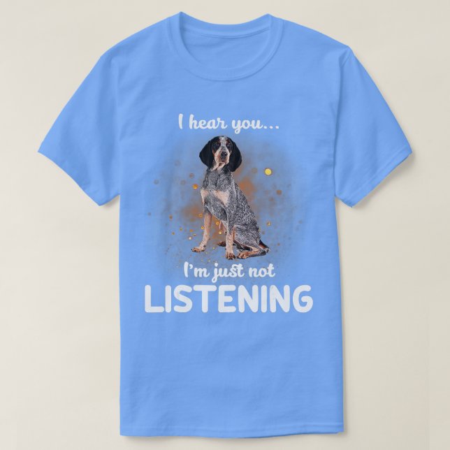 Camiseta Bluetick Coonhound Eu ouvi você não escutar (Frente do Design)
