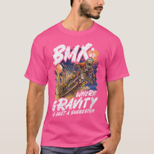 Camiseta Bmx Onde A Gravidade É Apenas Uma Corrida Bmx Suge