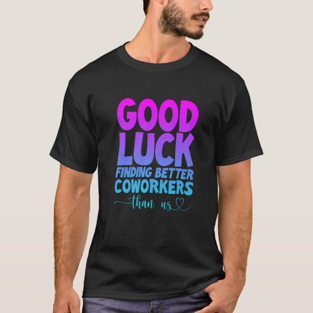 Camiseta Boa Sorte Encontrando Colegas de Trabalho Melhores (Frente)