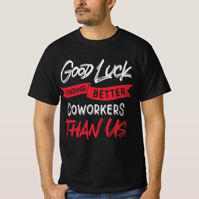 Camiseta Boa Sorte Encontrar Colegas Melhores Do Que Nós (Frente)