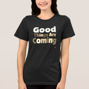 Camiseta Boas coisas estão chegando lá - Esperança e positi
