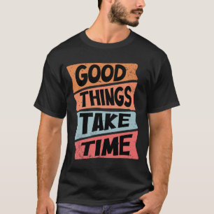 Camiseta Boas Coisas Levam Tempo