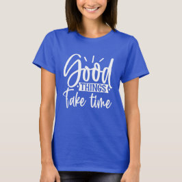 Camiseta Boas Coisas Levam Tempo A Camisa-T