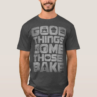 Camiseta Boas coisas vêm para aqueles que Assares, a Baking