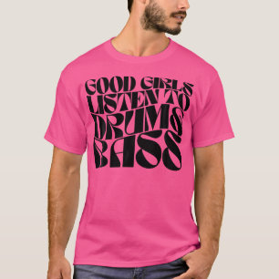 Camiseta Boas Garotas Ouvem Drum N Bass - Dnb Edm Groovy
