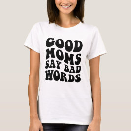 Camiseta Boas Mães Dizem Palavras ruins, Texto Ondulado