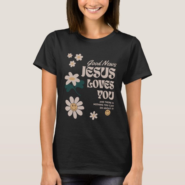 Camiseta Boas Notícias Que Jesus Te Ama E Não Há Nada Você (Frente)