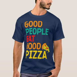 Camiseta Boas Pessoas Comem Boa Pizza, Pizza De Pastelaria 