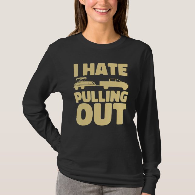Camiseta Boating I Hate Pulling Out Pontoon Boat (Frente)