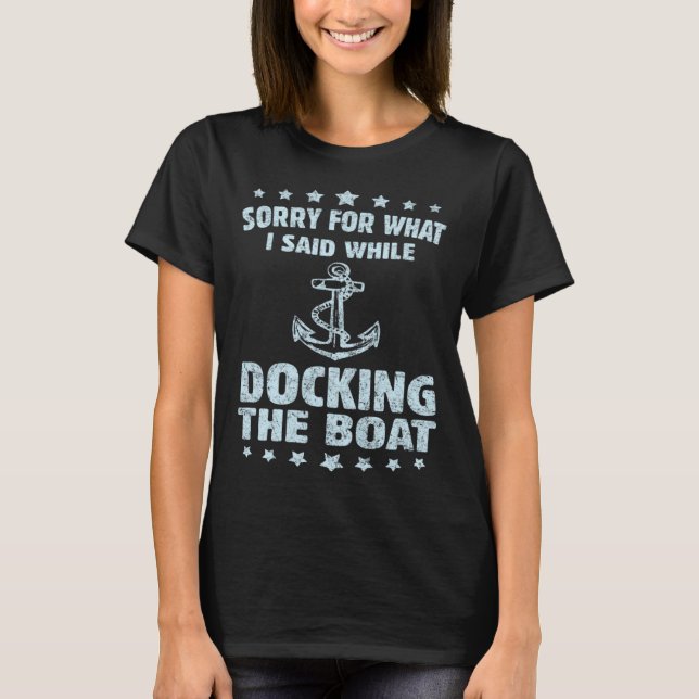 Camiseta Boating  Sorry What I Said Docking Boat   (Frente)