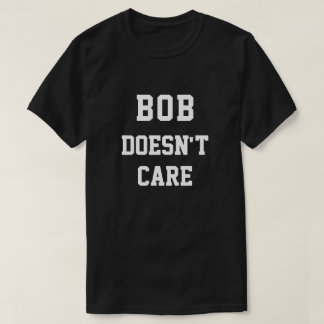 Camiseta Bob engraçado não se importa