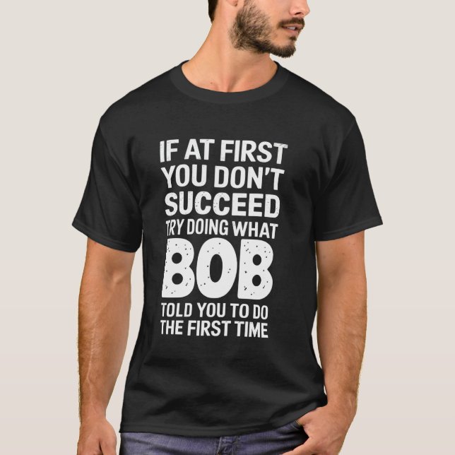 Camiseta Bob, se no início você não tiver sucesso, tente fa (Frente)