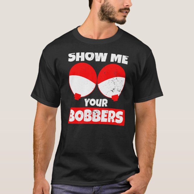 Camiseta Bobber Mostre-me seus Bobers (Frente)