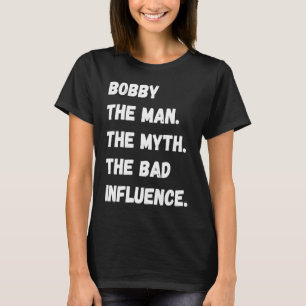 Camiseta Bobby O Homem O Mito A Má Influência