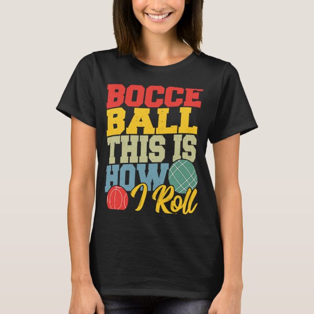 Camiseta Bocce Ball É assim que eu Rolo Boccia Petanque (Frente)