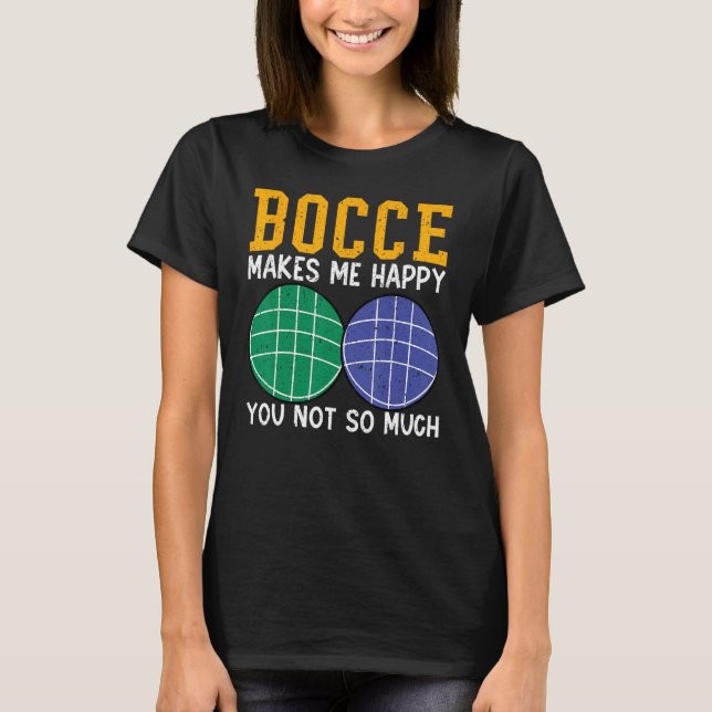 Camiseta Bocce Ball Player Bocce Makes Me Happy You Not So  (Frente)