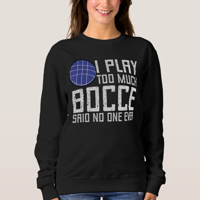 Camiseta Bocce Ball Player I Play Too Much Bocce  No One Ev (Frente)