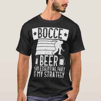Camiseta Bocce Beer Is A Essential Part Of My Strategy Bo
