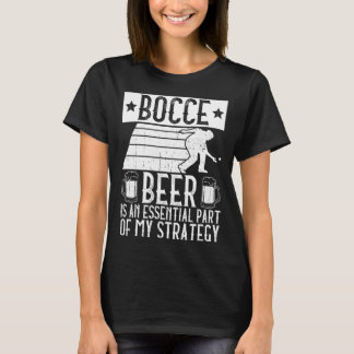 Camiseta Bocce Beer Is A Essential Part Of My Strategy Bo