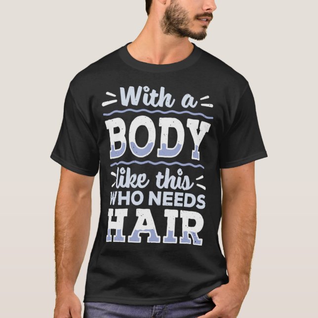Camiseta Body This Who Needs Hair Bald Hair  Bald Head (Frente)
