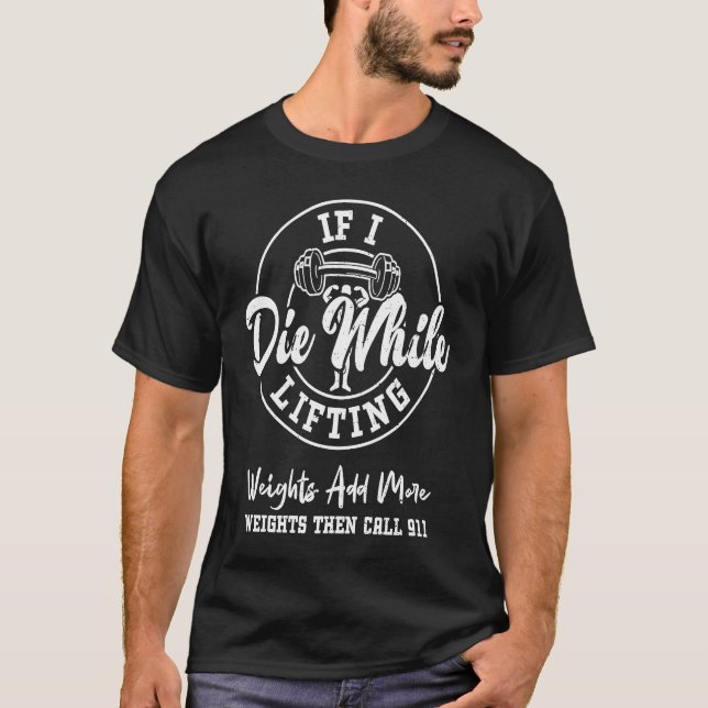 Camiseta Bodybuilding If I Die While Lifting Weights Add Mo (Frente)