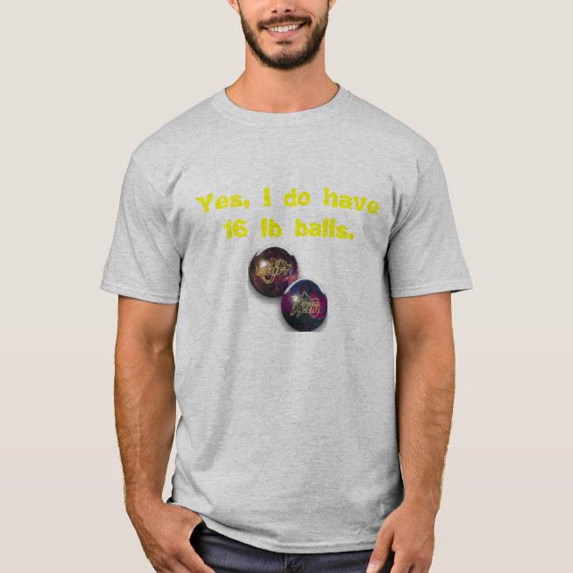 Camiseta Bola de boliche, sim, eu tenho bolas de 16 libras (Frente)