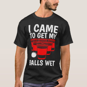 Camiseta Bolas de Beer Pong Eu vim para molhar as bolas de