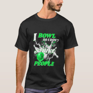 Camiseta Boliche Bowlers Pun I Bowl Para que eu não ataco p