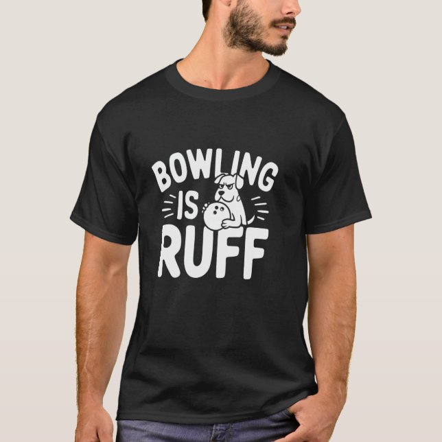 Camiseta Boliche é Ruff u2013 Cachorro e Boliche engraçado  (Frente)