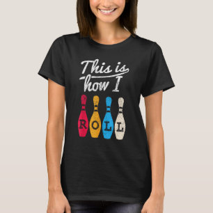 Camiseta Boliche Engraçada É Assim Que Eu Rolo O Bowler Bow