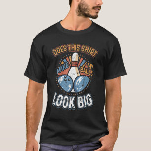 Camiseta Boliche Suja Faz Com Que As Minhas Bolas Pareçam